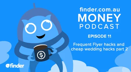 finder.com.au Money Podcast #11 – Frequent Flyer hacks and cheap wedding hacks part 2