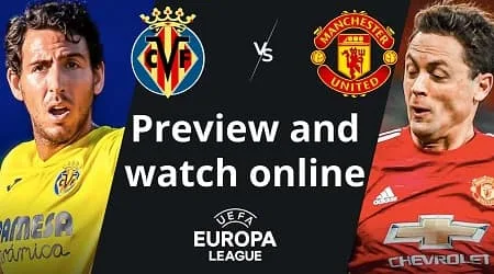 Villarreal vs Man United Europa League final: Start time and how to watch in Australia