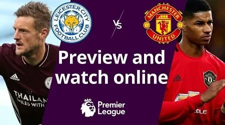 How to watch Leicester City vs Man United and match preview