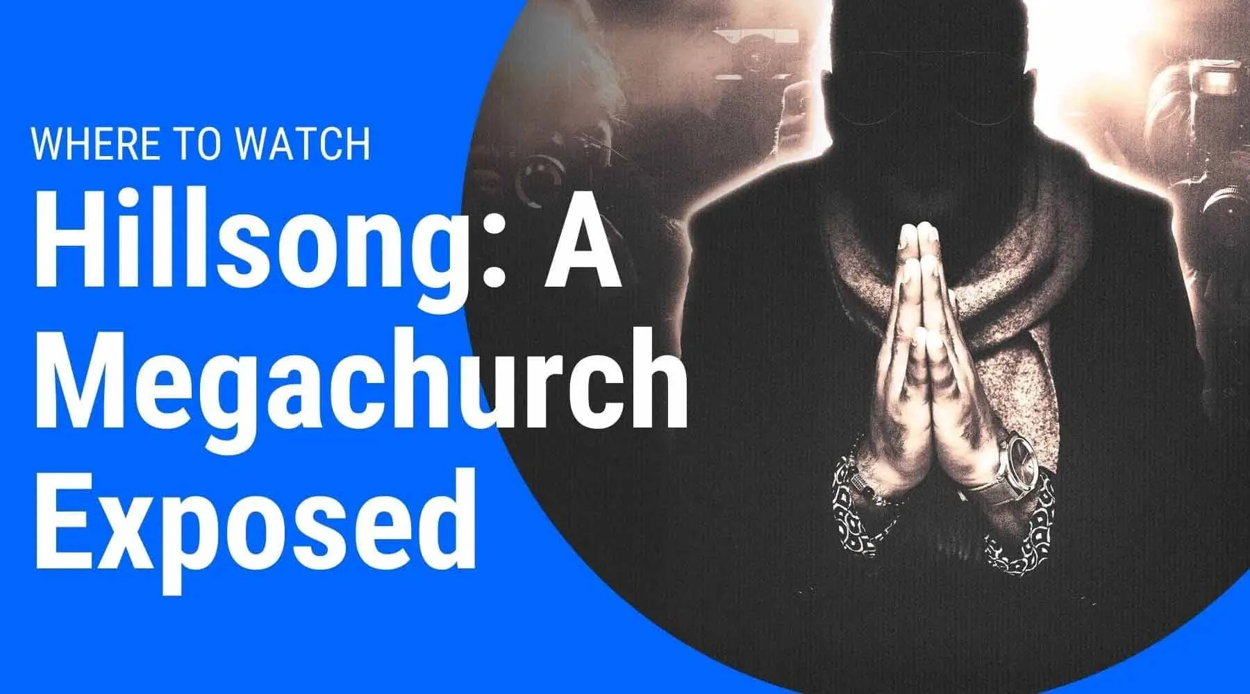 Where to watch Hillsong A Megachurch Exposed online in Australia