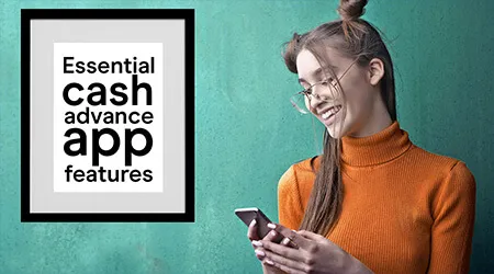 6 Essential Features Your Cash Advance App Should Have