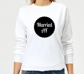 MARRIED AF WOMEN'S SWEATSHIRT - WHITE